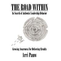 The Road Within: In Search of Authentic Leadership Behavior Book