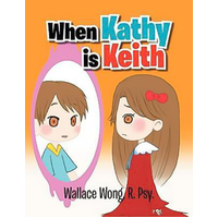 When Kathy Is Keith -Wallace Wong R Psy Children's Book