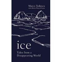 Ice: Tales from a Disappearing World - Marco Tedesco