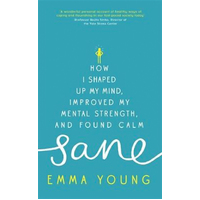 Sane: How I shaped up my mind, improved my mental strength and found calm - 