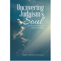 Uncovering Judaism's Soul: An Introduction to the Ideas of the Torah Book