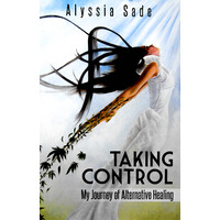 Taking Control: My Journey of Alternative Healing - Health & Wellbeing Book