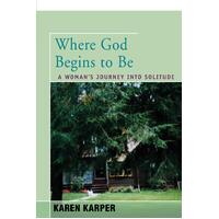 Where God Begins to Be: A Woman's Journey Into Solitude Paperback Book