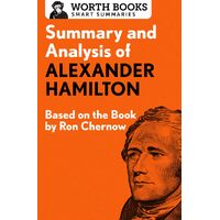 Summary and Analysis of Alexander Hamilton: Based on the Book by Ron Chernow