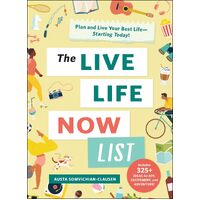 The Live Life Now List: Plan and Live Your Best LifeStarting Today! - Austa Somvichian-Clausen