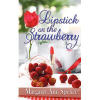 Lipstick on the Strawberry - Margaret Ann Spence