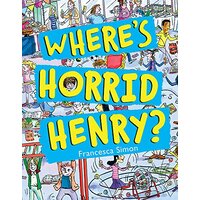 Where's Horrid Henry?: Horrid Henry -Francesca Simon,Tony Ross Children's Book