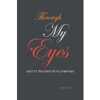 Through My Eyes -And to the Best of My Memory -Peter Leis Biography Book