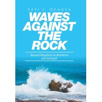 Waves Against the Rock: Beyond Negativity to Resilience and Strength