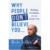 Why People Don't Believe You...: Building Credibility from the Inside Out - 