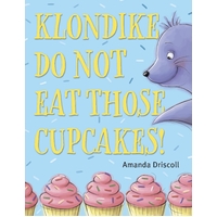 Klondike, Do Not Eat Those Cupcakes! Amanda Driscoll Hardcover Book