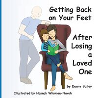 Getting Back on Your Feet: After Losing a Loved One - Danny George Mark Bailey