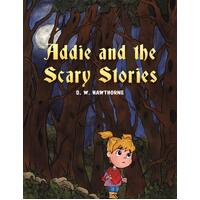 Addie and the Scary Stories - D. W. Hawthorne