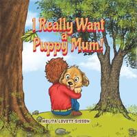 I Really Want a Puppy Mum! - Melita Lovett-Sisson