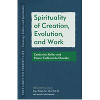 Spirituality of Creation, Evolution, and Work: Catherine Keller and Pierre Teilhard de Chardin - Roger Haight