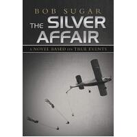 The Silver Affair: A Novel Based on True Events - Bob Sugar