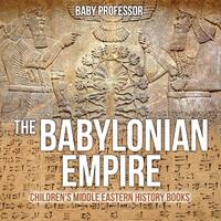 The Babylonian Empire - Children's Middle Eastern History Books Paperback