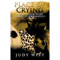 Place of Crying: Inkaba Yakho Iphi? (Where Is Your Navel?) - Fiction Book