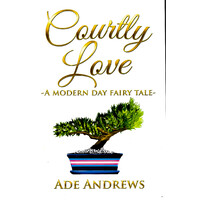 Courtly Love: -A Modern Day Fairy Tale- -Ade Andrews Fiction Book