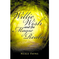 Willie Wish and the Magic Realm -Neale Payne Children's Book