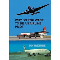 Why Do You Want to Be an Airline Pilot -Ian McKenzie Biography Book