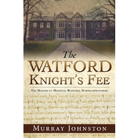 The Watford Knight's Fee -The Medieval Manors of Watford, Northamptonshire.