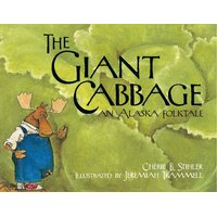 The Giant Cabbage: An Alaska Folktale Paperback Book