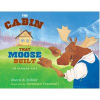 The Cabin That Moose Built Jeremiah Trammell Cherie Stihler Paperback Book