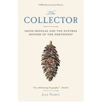 The Collector: David Douglas and the Natural History of the Northwest Book