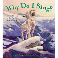 Why Do I Sing?: Animal Songs of the Pacific Northwest Children's Book