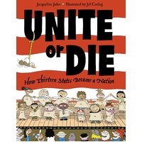 Unite or Die: How Thirteen States Became a Nation Paperback Book