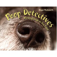 Poop Detectives: Working Dogs in the Field Ginger Wadsworth Hardcover Book