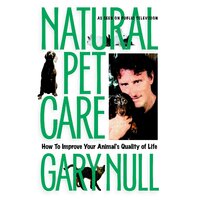 Natural Pet Care: How to Improve Your Animal's Quality of Life Paperback Book