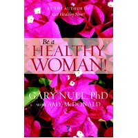 Be a Healthy Woman! Null, Gary,McDonald, Amy Paperback Book