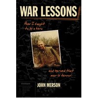 War Lessons: How I Fought to Be a Hero and Learned That War Is Terror