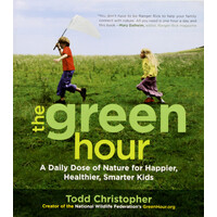 The Green Hour: A Daily Dose of Nature for Happier, Healthier, Smarter Kids