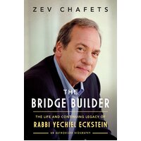 The Bridge Builder: The Life and Continuing Legacy of Rabbi Yechiel Eckstein