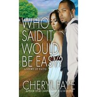 Who Said It Would Be Easy?: A Story of Faith Cheryl Faye Paperback Novel Book