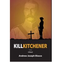 Kill Kitchener - Andrew Joseph Blasco