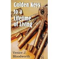 Golden Keys to a Lifetime of Living - Venice J. Bloodworth