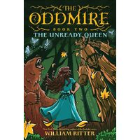 The Oddmire, Book 2: The Unready Queen - William Ritter