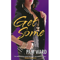 Get Some -Pam Ward Novel Book