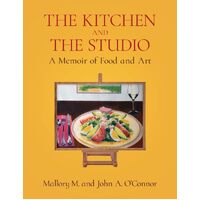 The Kitchen and the Studio: A Memoir of Food and Art - Mallory M. OConnor