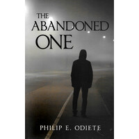 The Abandoned One -Philip Odiete Fiction Book