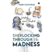 Sherlocking Through The Madness: UNLOCK YOUR INNER SHERLOCK - Hari Kamaraj