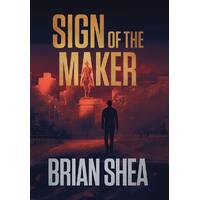 Sign of the Maker: A Boston Crime Thriller  - Brian Shea