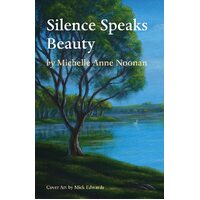 Silence Speaks Beauty - Michelle Anne Noonan