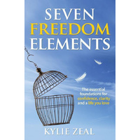 Seven Freedom Elements -The Essential Foundations for Confidence, Clarity and a Life You Love Book