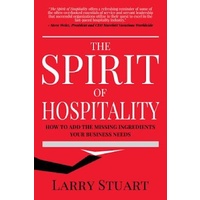 The Spirit of Hospitality -How to Add the Missing Ingredients Your Business Needs Book