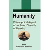 Humanity: Philosophical aspect of our lives. Diversity of Mankind - Sampson Jeremiah